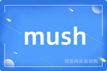 mush