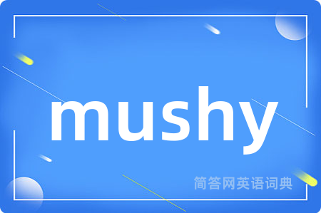 mushy