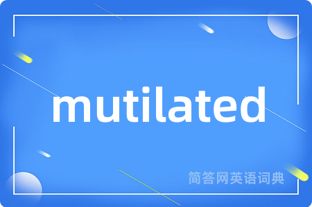 mutilated