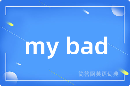 my bad