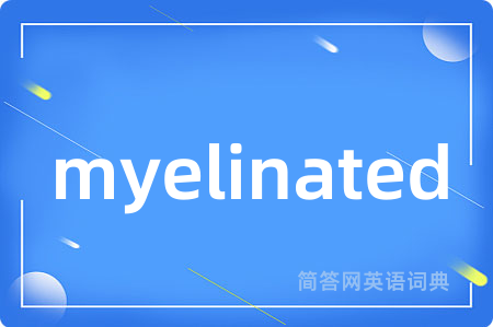 myelinated