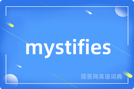 mystifies
