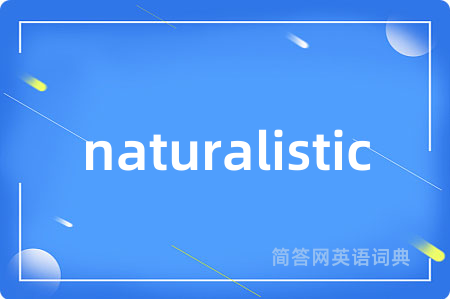 naturalistic