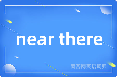 near there