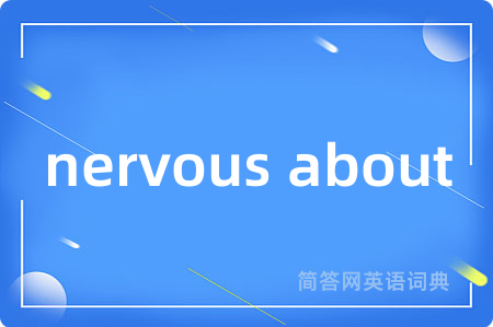 nervous about