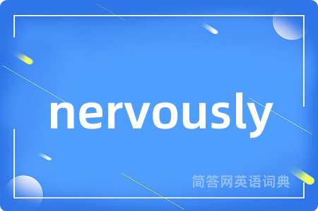 nervously