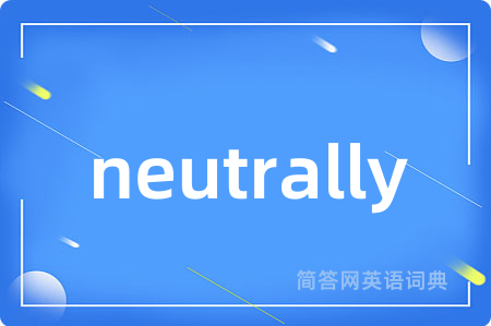 neutrally