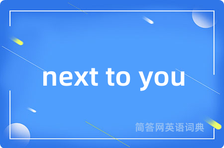 next to you
