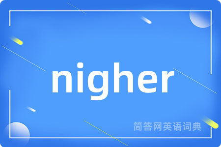 nigher