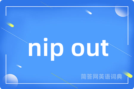 nip out