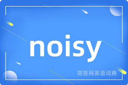 noisy