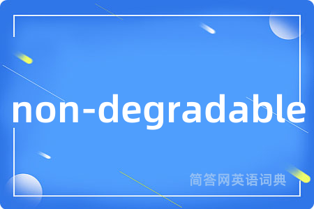 non-degradable