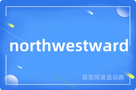 northwestward