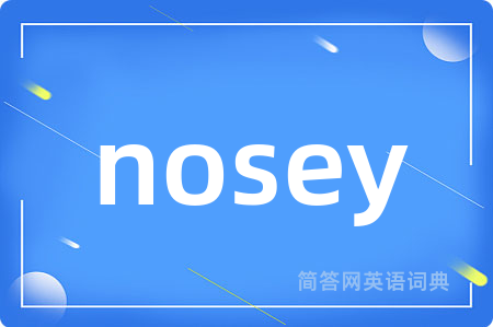 nosey