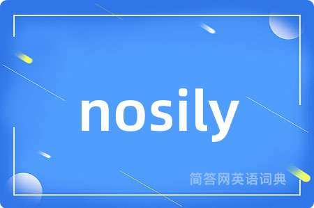 nosily
