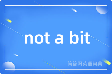 not a bit