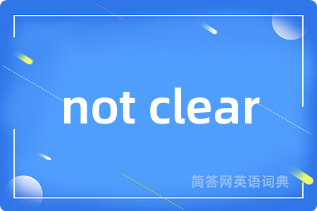 not clear