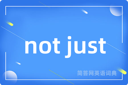 not just