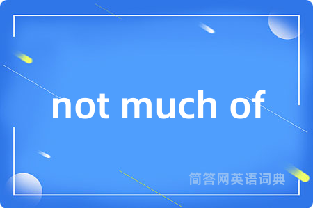 not much of
