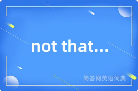 not that...