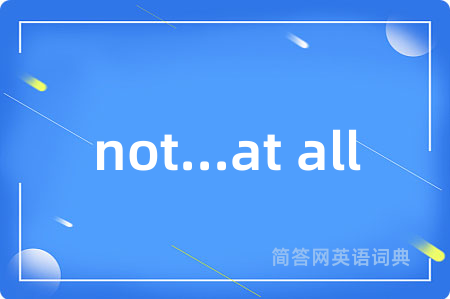 not...at all