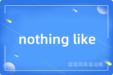 nothing like