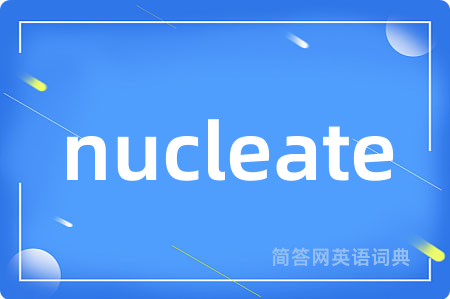 nucleate