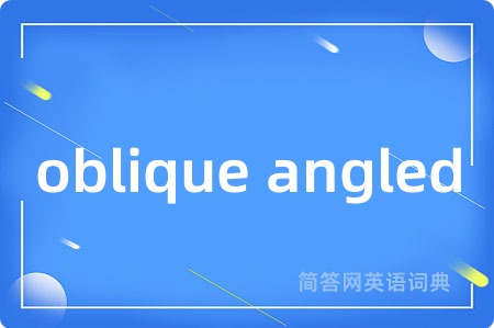 oblique angled
