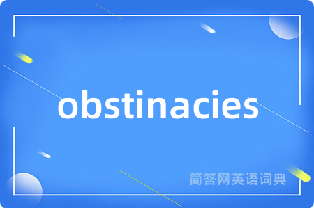 obstinacies