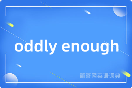 oddly enough