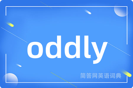 oddly