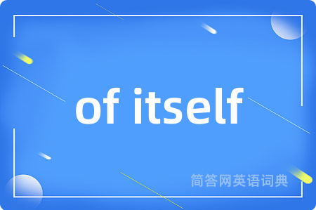 of itself