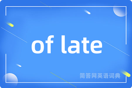 of late