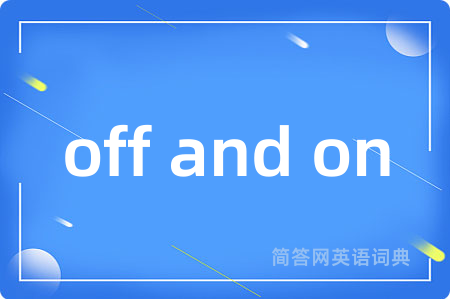 off and on