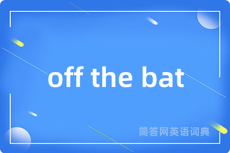 off the bat