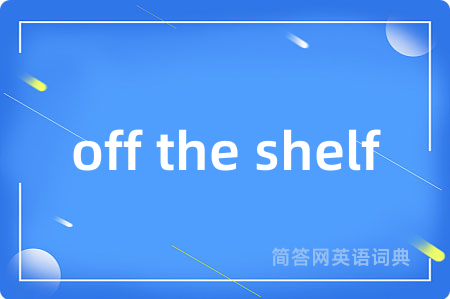off the shelf