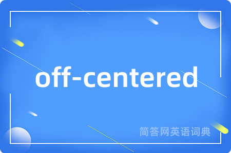 off-centered