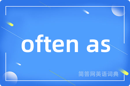 often as