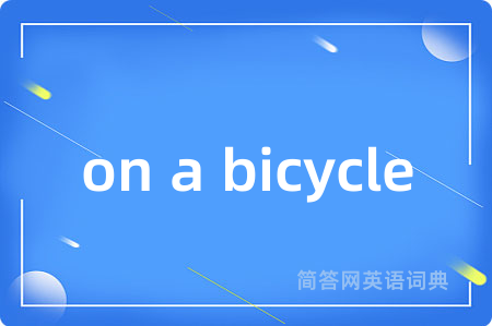 on a bicycle