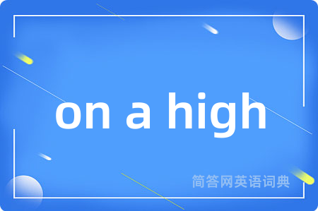 on a high