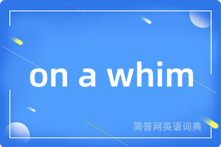 on a whim