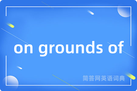 on grounds of