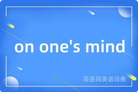on one's mind