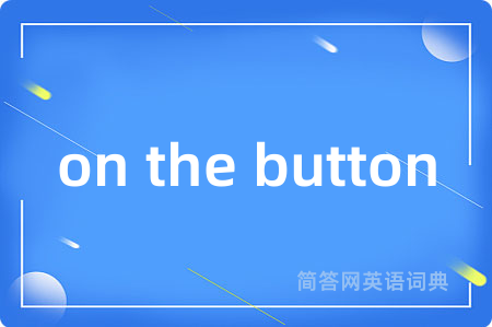 on the button
