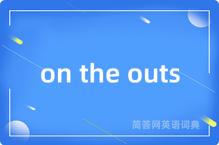 on the outs