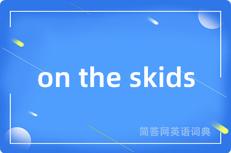 on the skids