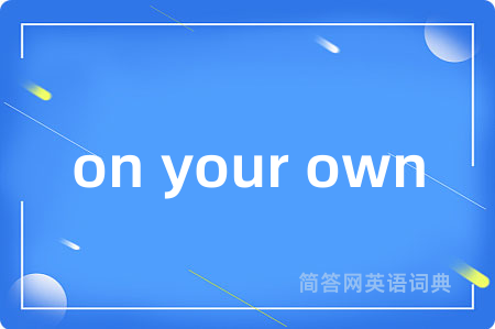 on your own