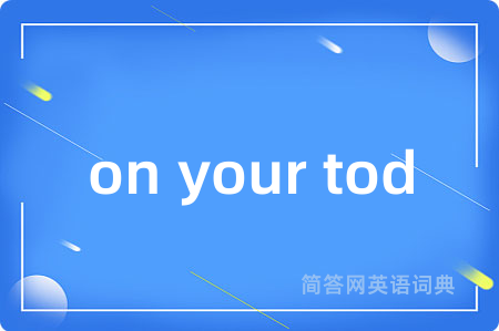 on your tod