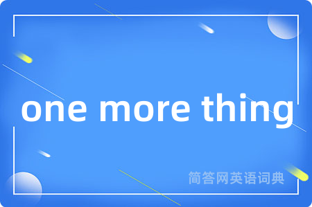 one more thing