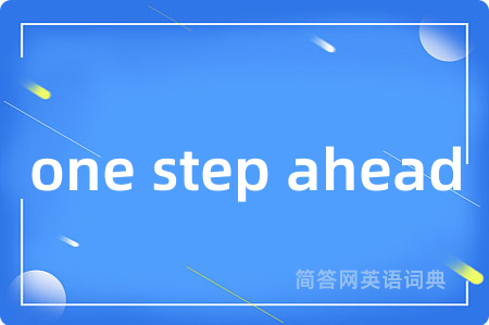 one step ahead